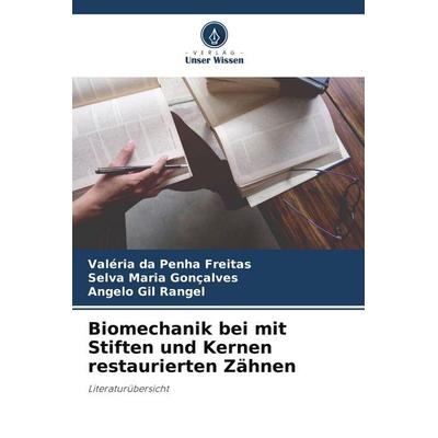 Biomechanik bei mit Stiften und Kernen restaurierten Zähnen, Taschenbuch von Valéria da Penha Freitas,Selva Maria Gonçalves,Angelo Gil Rangel, Verlag