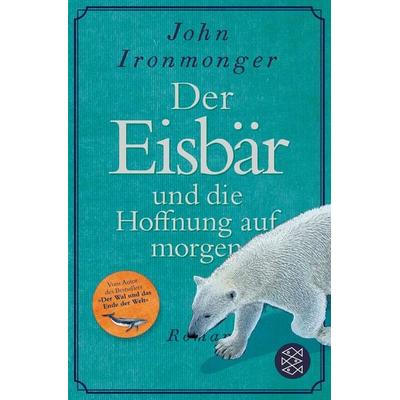 Der Eisbär und die Hoffnung auf morgen, Taschenbuch von John Ironmonger, Fischer Taschenbuch Verlag, 978-3-596-70859-8