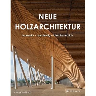 Neue Holzarchitektur, Gebundene Ausgabe von Agata Toromanoff, Prestel, 978-3-7913-8930-1
