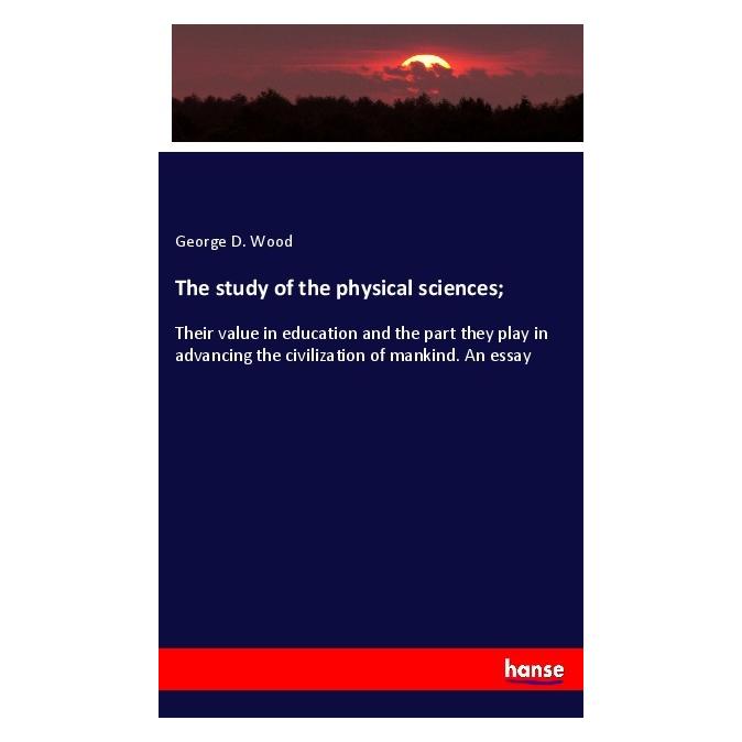 Hansebooks The study of the physical sciences (Englisch, Softcover, George D Wood) (56115285)