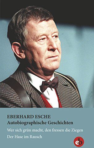 Eberhard Esche - Autobiographische Geschichten: Wer sich grün macht, den fressen die Ziegen Der Hase im Rausch - Preis vom 02.10.2026 23:42:20 h