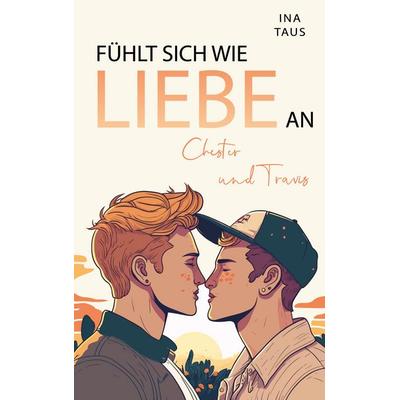 Fühlt sich wie Liebe an, Taschenbuch von Ina Taus, BoD – Books on Demand, 978-3-7597-2039-9