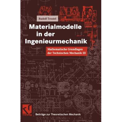 Mathematische Grundlagen der Technischen Mechanik III Materialmodelle in der Ingenieurmechanik, Taschenbuch von Rudolf Trostel, Vieweg & Teubner,