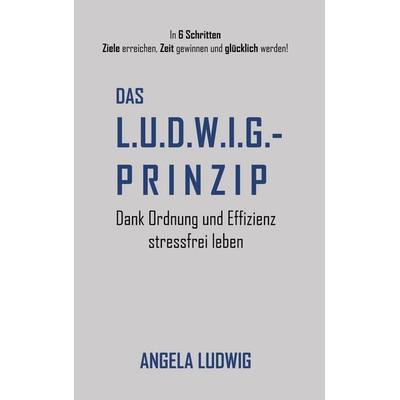 Das LUDWIG-Prinzip, Taschenbuch von Angela Ludwig, BoD – Books on Demand, 978-3-7534-2434-7