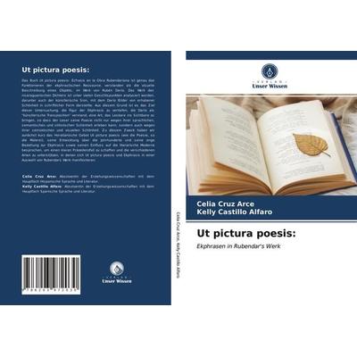 Ut pictura poesis:, Taschenbuch von Celia Cruz Arce,Kelly Castillo Alfaro, Verlag Unser Wissen, 978-620-3-97203-0
