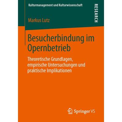Besucherbindung im Opernbetrieb, Taschenbuch von Markus Lutz, Springer Fachmedien Wiesbaden GmbH, 978-3-658-02111-5