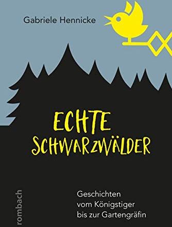 Gabriele Hennicke - Echte Schwarzwälder: Geschichten vom Königstiger bis zur Gartengräfin - Preis vom 30.09.2026 09:01:18 h