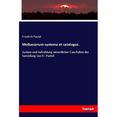 Molluscorum systema et catalogus., Taschenbuch von Friedrich Paetel, Hansebooks, 978-3-337-75709-0