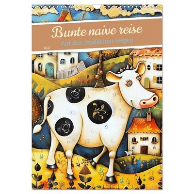 Bunte naive reise (Wandkalender 2027 DIN A3 hoch), CALVENDO Monatskalender