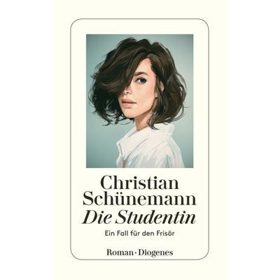 Die Studentin, Taschenbuch von Christian Schünemann, Diogenes Verlag AG