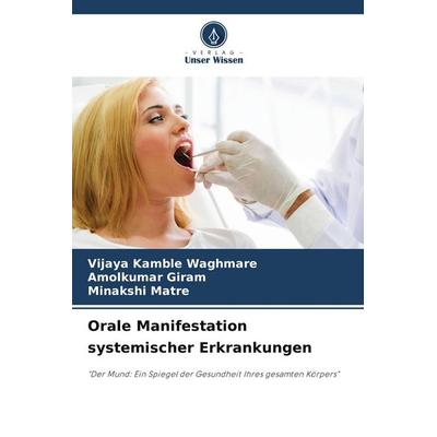 Orale Manifestation systemischer Erkrankungen, Taschenbuch von Vijaya Kamble Waghmare,Amolkumar Giram,Minakshi Matre, Verlag Unser Wissen,