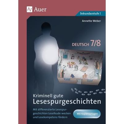 Kriminell gute Lesespurgeschichten Deutsch 7-8, Geheftet von Annette Weber, Auer Verlag in der AAP Lehrerwelt GmbH, 978-3-403-08577-5