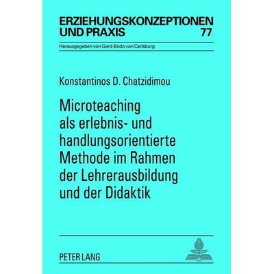 Microteaching als erlebnis- und handlungsorientierte Methode im Rahmen der Lehrerausbildung und der Didaktik, Taschenbuch von Konstantinos D.