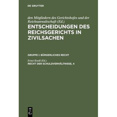 Entscheidungen des Reichsgerichts in Zivilsachen. Bürgerliches Recht / Recht der Schuldverhältnisse, 4, Gebundene Ausgabe von , De Gruyter,