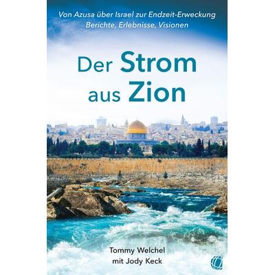 Der Strom aus Zion, Taschenbuch von Tommy Welchel,Jody Keck, GloryWorld-Medien, 978-3-95578-617-5