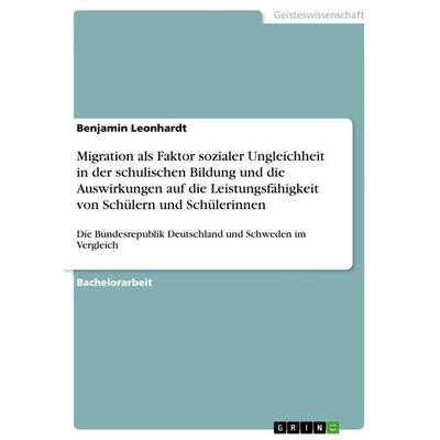 Migration als Faktor sozialer Ungleichheit in der schulischen Bildung und die Auswirkungen auf die Leistungsfähigkeit von Schülern und Schülerinnen,