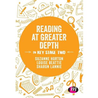 Reading at Greater Depth in Key Stage 2, Taschenbuch von Suzanne Horton,Louise Beattie,Sharon Lannie, SAGE Publications, 978-1-5264-4170-6
