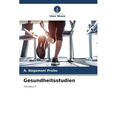 Gesundheitsstudien, Taschenbuch von A. Nagamani Prabu, Verlag Unser Wissen, 978-620-5-45976-8