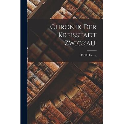 Chronik der Kreisstadt Zwickau., Taschenbuch von Emil Herzog, Hutson Street Press, 978-1-01-776753-7