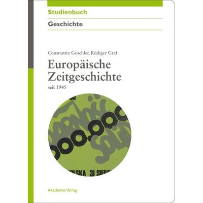 Europäische Zeitgeschichte seit 1945, Gebundene Ausgabe von Constantin Goschler,Rüdiger Graf, De Gruyter, 978-3-05-004555-9