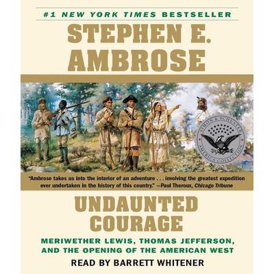 Undaunted Courage: Meriwether Lewis Thomas Jefferson and the Opening of the American West - Stephen E. Ambrose, CD, 9780743579292