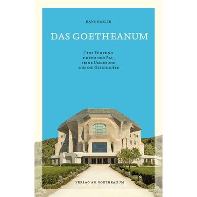 Das Goetheanum, Taschenbuch von Hans Hasler, Verlag am Goetheanum, 978-3-7235-1627-0