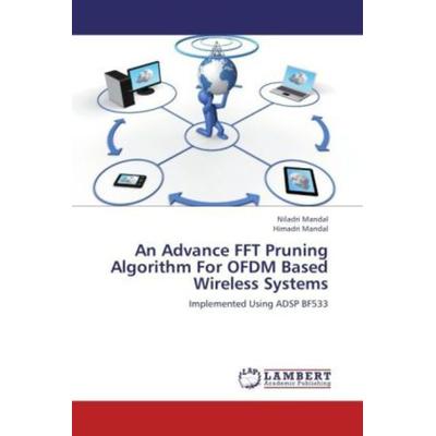 Mandal, N: Advance FFT Pruning Algorithm For OFDM Based Wire, Taschenbuch von Niladri Mandal,Himadri Mandal, LAP LAMBERT Academic Publishing,