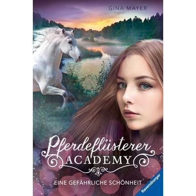 Pferdeflüsterer-Academy, Band 3: Eine gefährliche Schönheit, Gebundene Ausgabe von Gina Mayer, Ravensburger Verlag GmbH, 978-3-473-40452-0