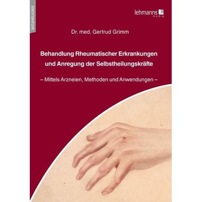 Behandlung Rheumatischer Erkrankungen und Anregung der Selbstheilungskräfte, Taschenbuch von Gertrud Grimm, Lehmanns Media, 978-3-96543-220-8
