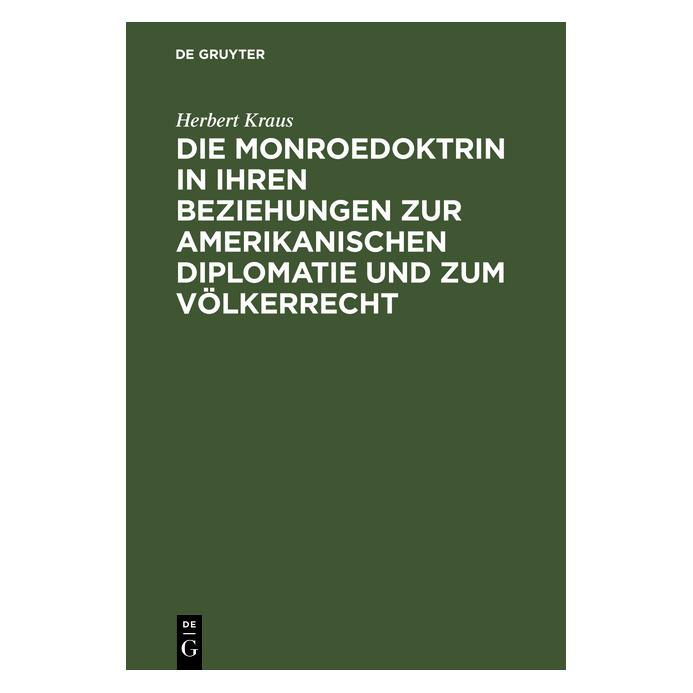 De Gruyter Kraus:Die Monroedoktrin in ihren Bezieh (Deutsch, Hardcover, Herbert Kraus) (67776375)