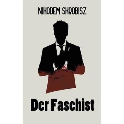 Der Faschist, Taschenbuch von Nikodem Skrobisz,Leveret Pale, BoD – Books on Demand, 978-3-7519-1477-2
