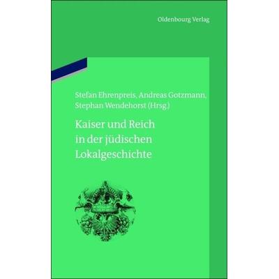 Kaiser und Reich in der jüdischen Lokalgeschichte, Gebundene Ausgabe von , De Gruyter, 978-3-486-70251-4