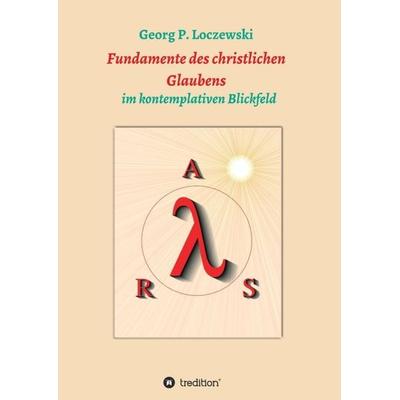 Fundamente des christlichen Glaubens, Taschenbuch von Georg P. Loczewski, Tredition, 978-3-7482-2371-9
