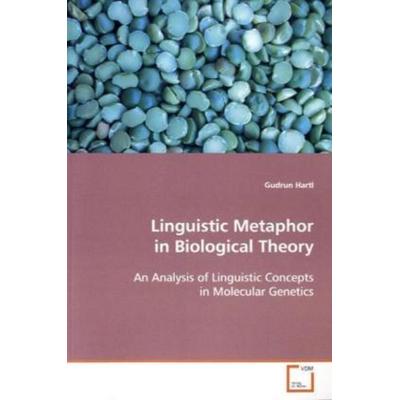 Hartl Gudrun: Linguistic Metaphor in Biological Theory, Taschenbuch von Gudrun Hartl, VDM, 978-3-639-10185-0
