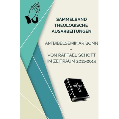 Sammelband Theologische Ausarbeitungen am Bibelseminar Bonn von Raffael Schott, Taschenbuch von Raffael Schott, Epubli, 978-3-7575-6530-5