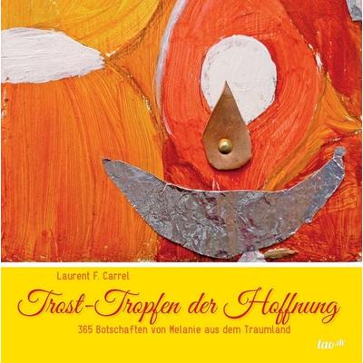 Trost-Tropfen der Hoffnung, Gebundene Ausgabe von Laurent F. Carrel, Tao.de in J. Kamphausen, 978-3-96051-097-0