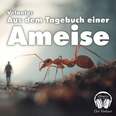 Aus dem Tagebuch einer Ameise - Velantus, Audio, 4069977129837