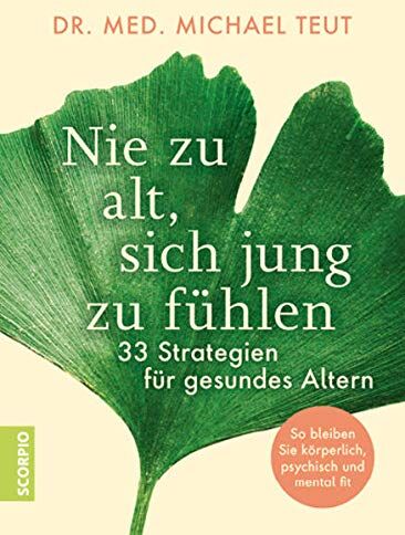 Teut, Dr. med. Michael - Nie zu alt, sich jung zu fühlen: 33 Strategien für gesundes Altern – So bleiben Sie körperlich, psychisch und mental fit - Preis vom 11.10.2026 15:43:13 h