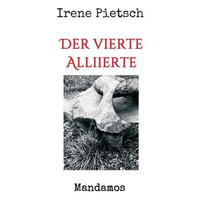Der vierte Alliierte, Taschenbuch von Irene Pietsch, Mandamos Verlag, 978-3-946267-39-3