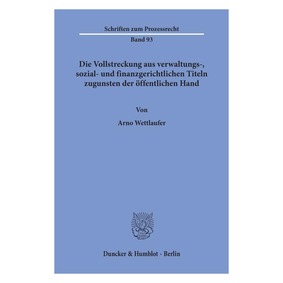Duncker & Humblot Die Vollstreckung aus verwaltungs-, sozial- und finanzgerichtlichen Titeln zugunsten der öffentliche (Deutsch, Softcover, Arno Wettlaufer) (55272764)