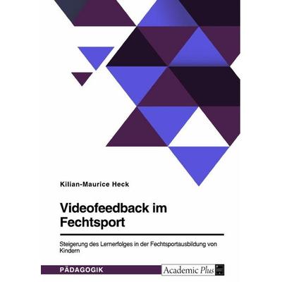 Videofeedback im Fechtsport, Taschenbuch von Kilian-Maurice Heck, GRIN, 978-3-389-09376-4