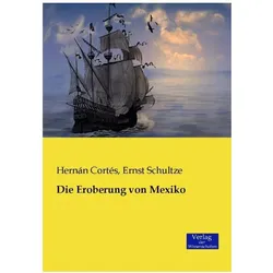 Die Eroberung von Mexiko, Fachbücher von Ernst Schultze, Hernán Cortés