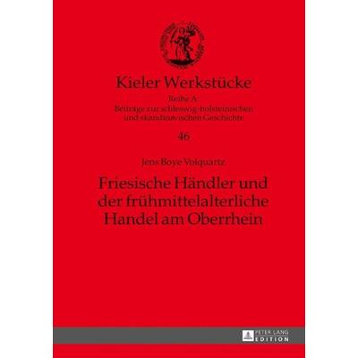 Friesische Haendler und der fruehmittelalterliche Handel am Oberrhein, Gebundene Ausgabe von Jens Boye Volquartz, Peter Lang GmbH, Internationaler