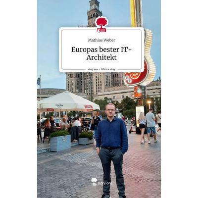 Europas bester IT-Architekt. Life is a Story - story.one, Gebundene Ausgabe von Mathias Weber, Story.one publishing, 978-3-7108-7425-3