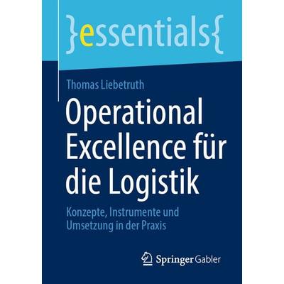 Operational Excellence für die Logistik, Taschenbuch von Thomas Liebetruth, Springer Fachmedien Wiesbaden GmbH, 978-3-658-51240-8