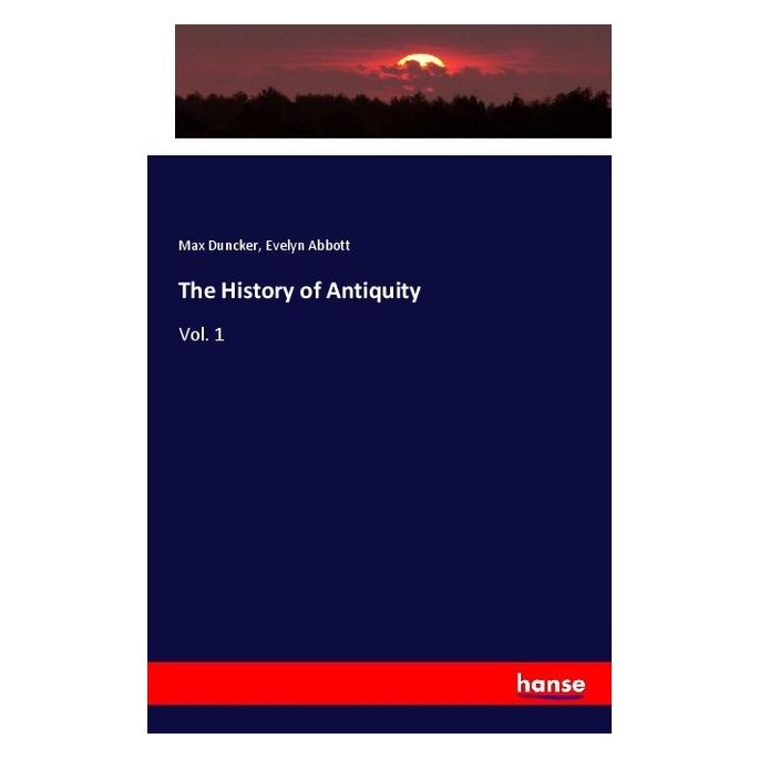 Hansebooks The History of Antiquity (Englisch, Softcover, Evelyn Abbott, Max Duncker) (57146268)