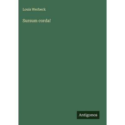 Sursum corda!, Gebundene Ausgabe von Louis Werbeck, Antigonos Verlag, 978-3-563-88658-8