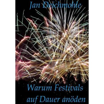Warum Festivals auf Dauer anöden, Taschenbuch von Jan Deichmohle, Epubli, 978-3-7467-6176-3