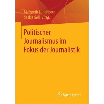 Politischer Journalismus im Fokus der Journalistik, Taschenbuch von , Springer Fachmedien Wiesbaden GmbH, 978-3-658-18338-7