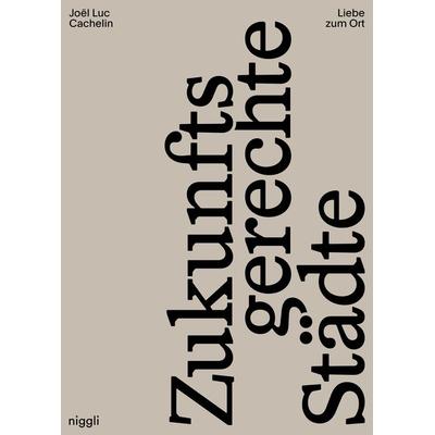 Liebe zum Ort, Gebundene Ausgabe von Joël Luc Cachelin, Niggli Verlag, 978-3-7212-1046-0
